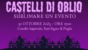 Sant'Agata di Puglia ospita l'evento "Castelli di Oblio: sublimare un evento"