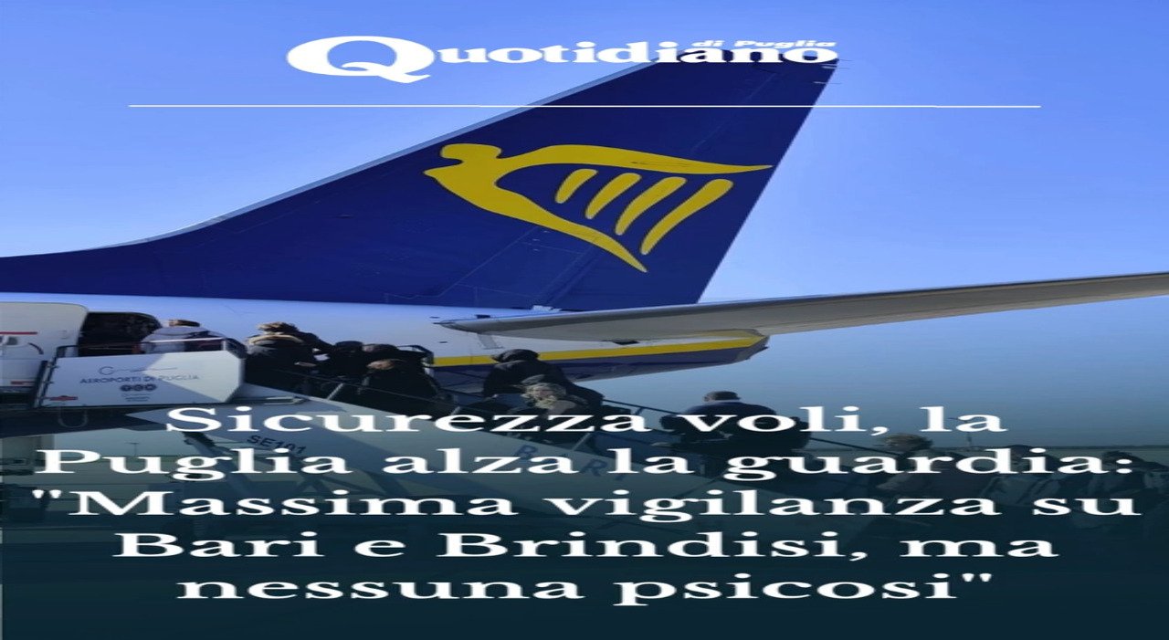 Sicurezza voli: la Puglia alza la guardia con massima vigilanza su Bari e Brindisi, senza creare psicosi.